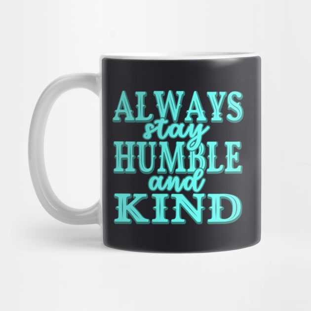 Always stay humble and kind by Foxxy Merch